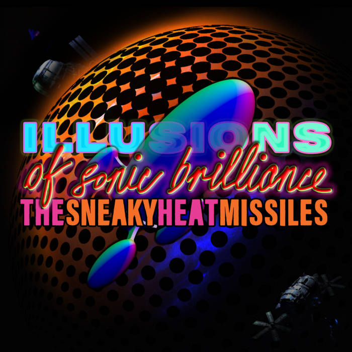 The Sneaky Heat Missiles – Illusions of Sonic Brilliance